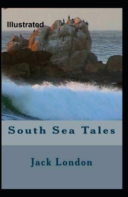South Sea Tales Illustrated by Jack London