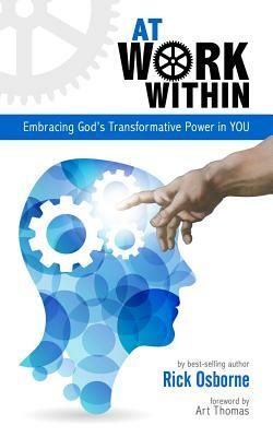 At Work Within: Embracing God's Transformative Power in You by Rick Osborne