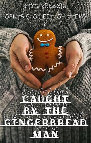 Caught by the Gingerbread Man by Miya Kressin