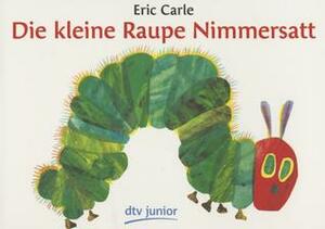 Die kleine Raupe Nimmersatt by Eric Carle