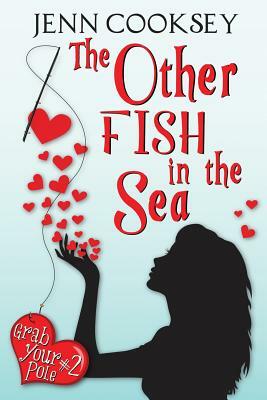 The Other Fish in the Sea (Grab Your Pole, #2) by Jenn Cooksey