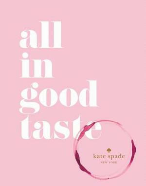 Kate Spade New York: All in Good Taste by Kate Spade New York
