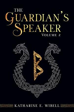 The Guardian's Speaker, Volume Two by Katharine E. Wibell