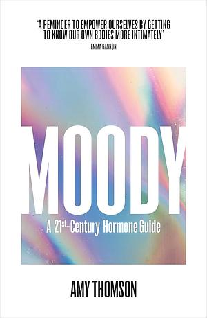 Moody: Make your Hormones Work for you by Amy Thomson, Amy Thomson