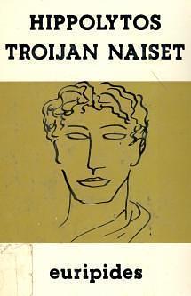 Hippolytos ; Troijan naiset by Maarit Kaimio, Euripides