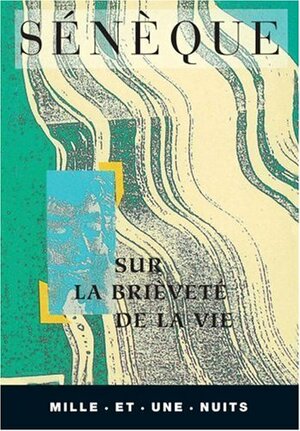 De La Brièveté De La Vie by Lucius Annaeus Seneca, Sénèque