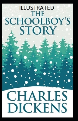 The Schoolboy's Story Illustrated by Charles Dickens