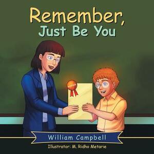 Remember, Just Be You by William Campbell