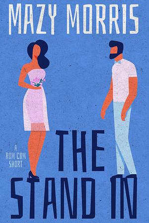 The Stand In: A Sweet Rom Com Short: A Coffee Break Rom Com (Coffee Break Rom Coms) by Mazy Morris