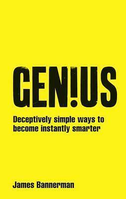 Genius!: Deceptively simple ways to become instantly smarter by James Bannerman, James Bannerman