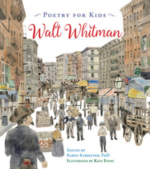 Poetry for Kids: Walt Whitman by Karen Karbiener, Kate Evans, Walt Whitman