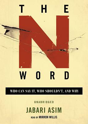  The N Word: Who Can Say It, Who Shouldn't, and Why by Jabari Asim