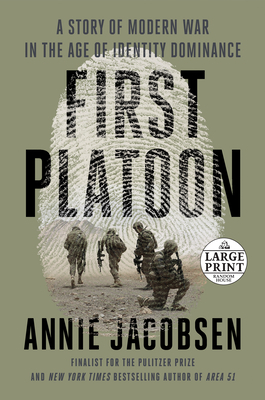 First Platoon: A Story of Modern War in the Age of Identity Dominance by Annie Jacobsen