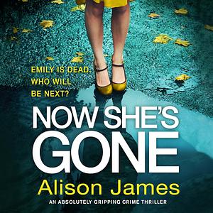 Now She's Gone by Alison James