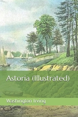 Astoria (Illustrated) by Washington Irving