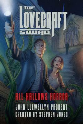 The Lovecraft Squad: All Hallows Horror by John Llewellyn Probert