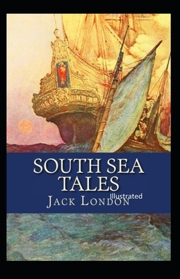 South Sea Tales Illustrated by Jack London