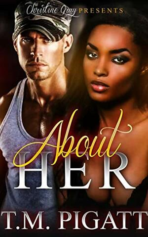 About Her by T.M. Pigatt