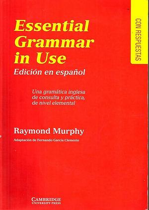 Essential Grammar in Use Spanish Edition with Answers: A Reference and Practice Book for Elementary Students of English by Raymond Murphy