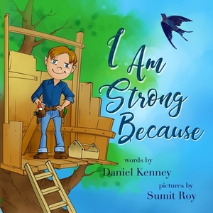 I Am Strong Because by Daniel Kenney