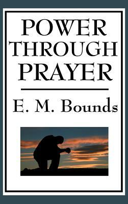 Power Through Prayer by E.M. Bounds