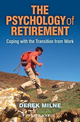 The Psychology of Retirement: Coping with the Transition from Work by Derek L. Milne