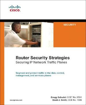 Router Security Strategies: Securing IP Network Traffic Planes by David Smith, Gregg Schudel