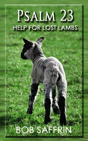 Psalm 23, Help for Lost Lambs by Bob Saffrin