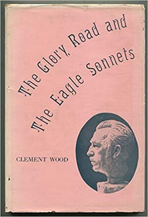 The Glory Road and the Eagle Sonnets by Clement Wood
