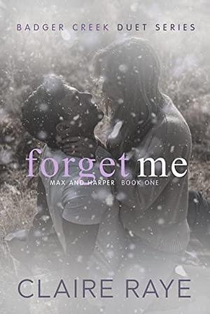 Forget Me by Claire Raye, Claire Raye