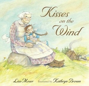 Kisses on the Wind by Kathryn Brown, Lisa Moser