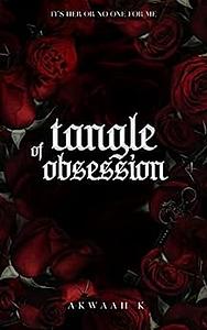 Tangle Of Obsession by Akwaah K