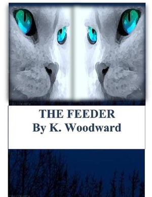 The Feeder by K. Woodward