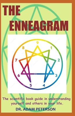 The Enneagram: The scientific book in understanding yourself and others in your life by Adam Peterson