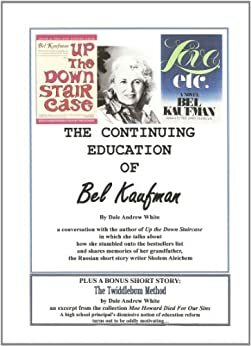 The Continuing Education of Bel Kaufman: an interview with the author of Up the Down Staircase by Dale Andrew White