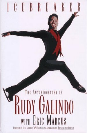 Icebreaker: The Autobiography of Rudy Galindo with Eric Marcus. by Eric Marcus, Rudy Galindo