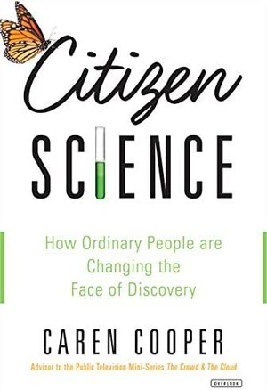 Citizen Science: How Ordinary People are Changing the Face of Discovery by Caren Cooper