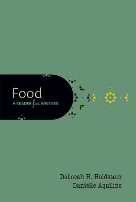 Food: A Reader for Writers by Deborah H. Holdstein, Danielle Aquiline