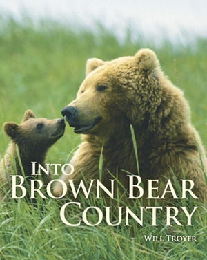 Into Brown Bear Country by Will Troyer