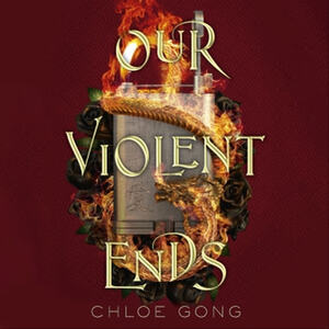 Our Violent Ends by Chloe Gong