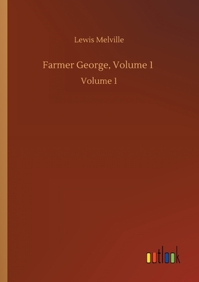 Farmer George, Volume 1: Volume 1 by Lewis Melville