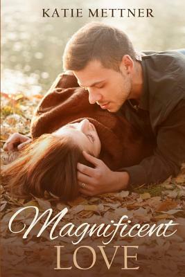 Magnificent Love by Katie Mettner