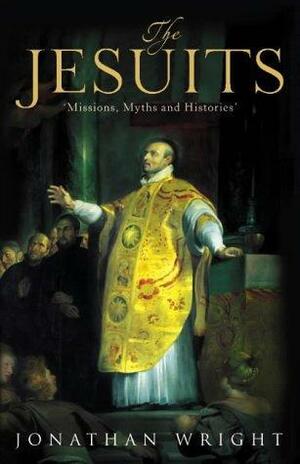 Jesuits: Missions, Myths and Histories by Jonathan Wright