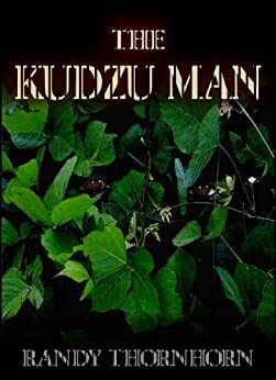 The Kudzu Man by Randy Thornhorn