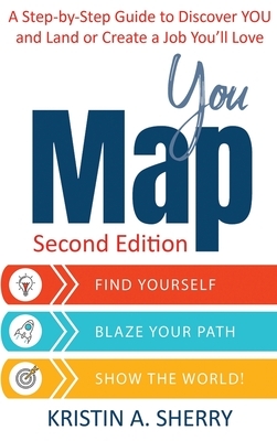 YouMap: Find Yourself. Blaze Your Path. Show the World! by Kristin A. Sherry