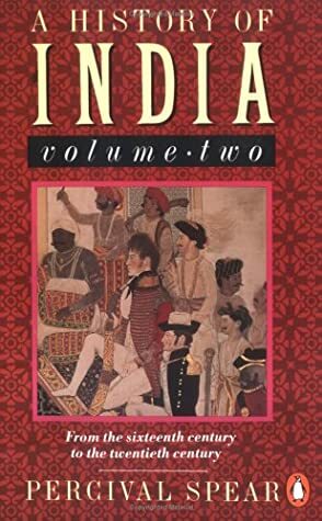 A History of India, vol. 2: From the 16th Century to the 20th Century by Thomas George Percival Spear