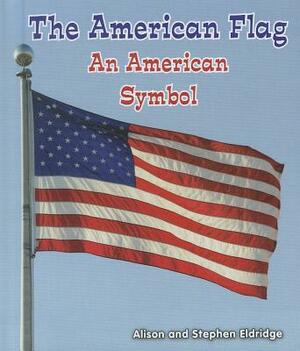 The American Flag: An American Symbol by Alison Eldridge, Stephen Eldiridge