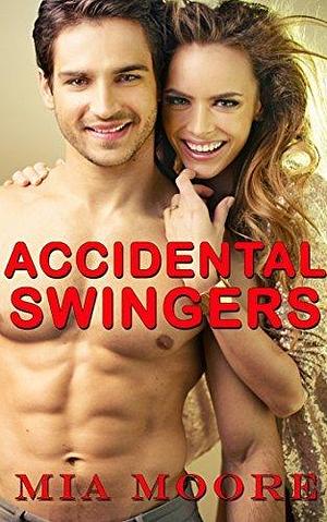 ACCIDENTAL SWINGERS (First Time Menage): A bawdy tale for fearless readers! by Mia Moore, Mia Moore