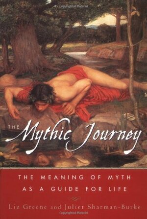 The Mythic Journey: The Meaning of Myth as a Guide for Life by Liz Greene