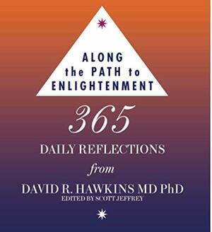 Along the Path to Enlightenment: 365 Daily Reflections from Dr. David R. Hawkins. by David R. Hawkins